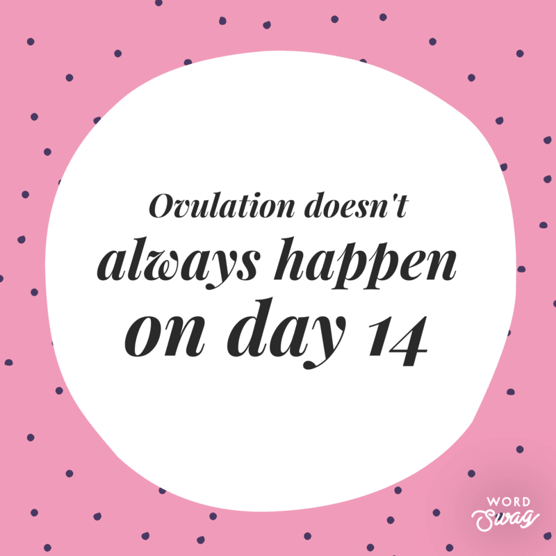 Ovulation doesn't always happen on day 14 Ovulation doesn't always happen on day 14